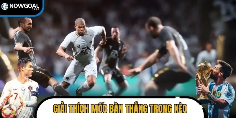 Giải thích mốc bàn thắng phổ biến trong kèo tài xỉu 2.5