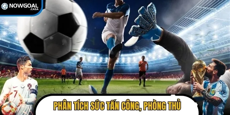 Phân tích sức tấn công, phòng thủ để chọn đúng