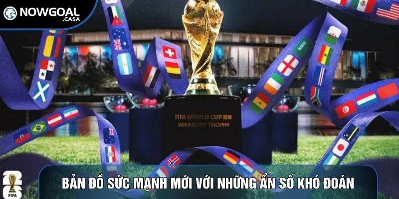 Bản đồ sức mạnh mới với ẩn số khó đoán