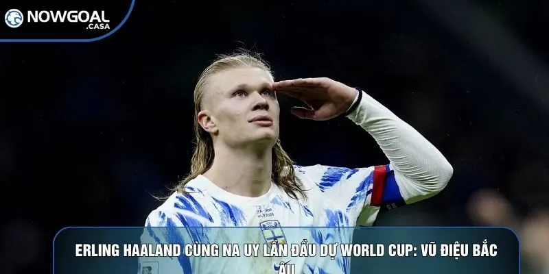 Erling Haaland cùng Na Uy lần đầu dự World Cup sau nhiều chờ đợi