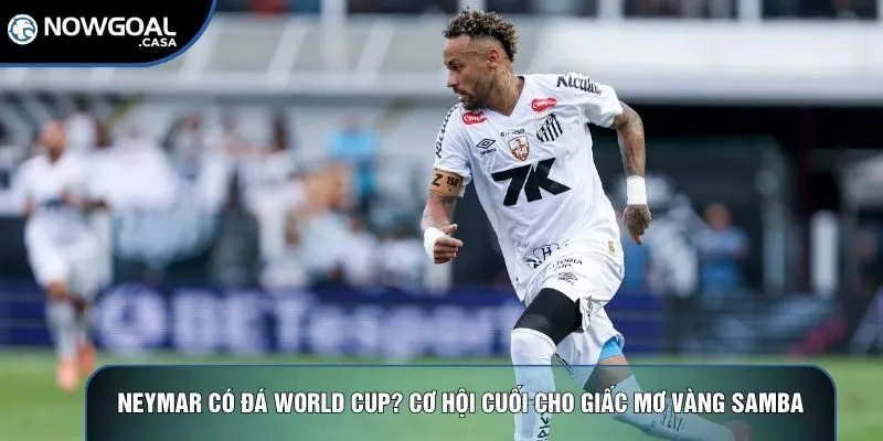 Neymar có đá World Cup
