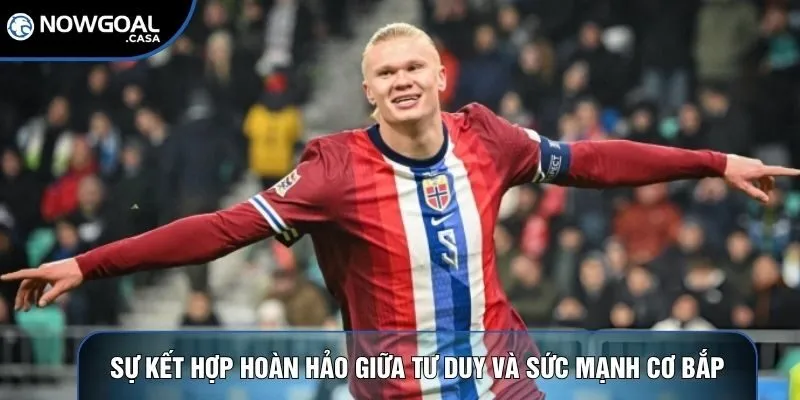 Sự kết hợp hoàn hảo giữa tư duy và sức mạnh cơ bắp